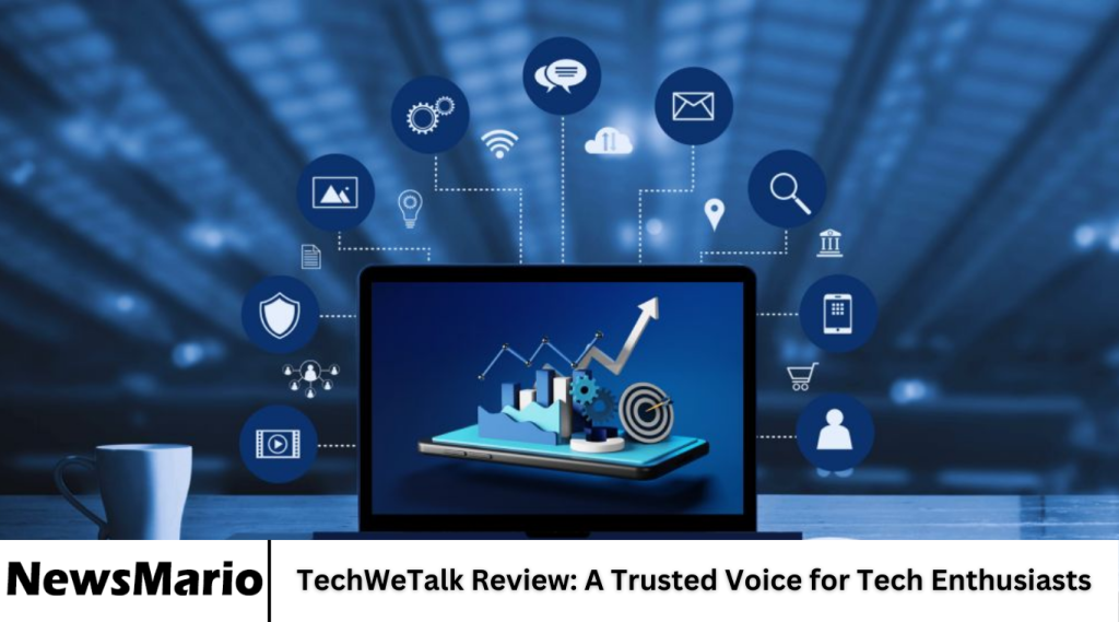 TechWeTalk Review: A Trusted Voice for Tech Enthusiasts