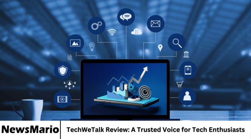 TechWeTalk Review: A Trusted Voice for Tech Enthusiasts