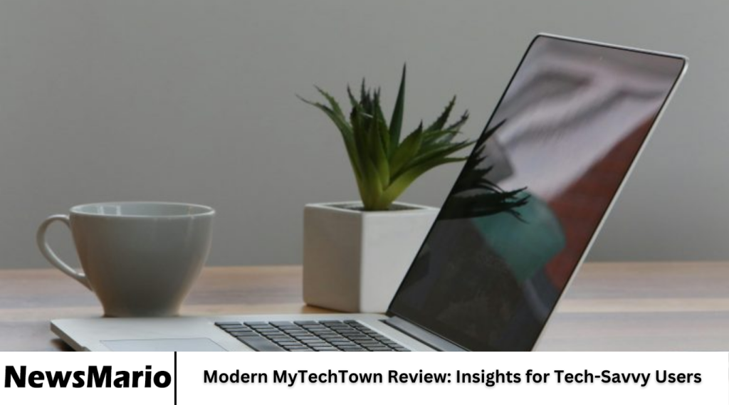 Modern MyTechTown Review: Insights for Tech-Savvy Users