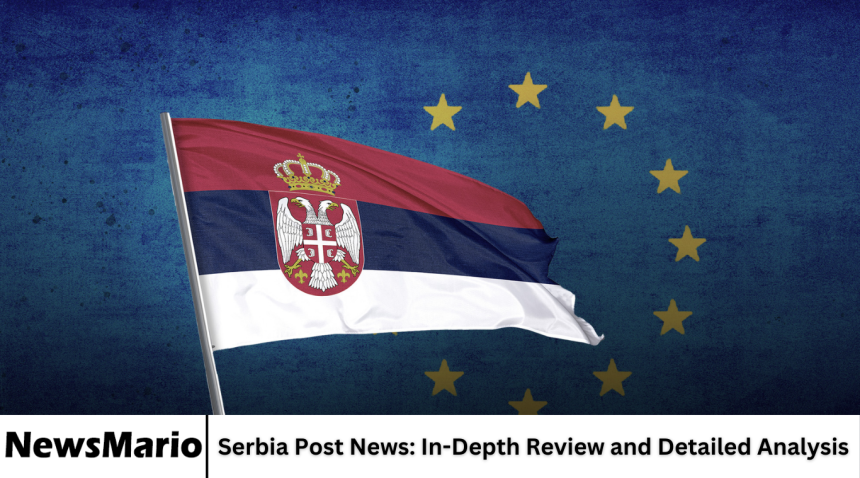 Serbia Post News: In-Depth Review and Detailed Analysis