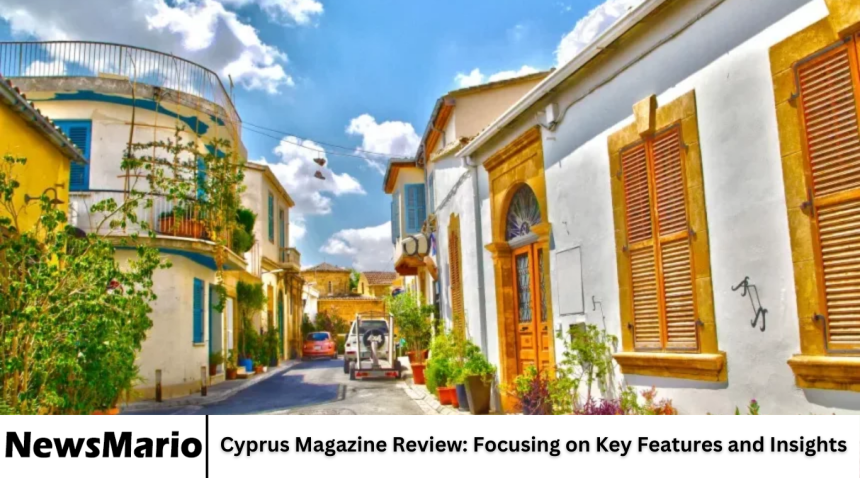 Cyprus Magazine Review: Focusing on Key Features and Insights